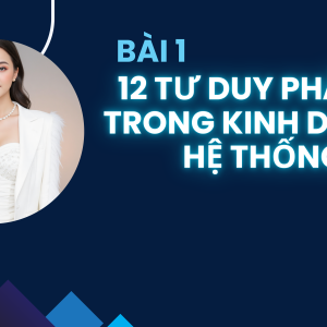 12 Tư Duy Phải Có Trong KInh Doanh Hệ Thống